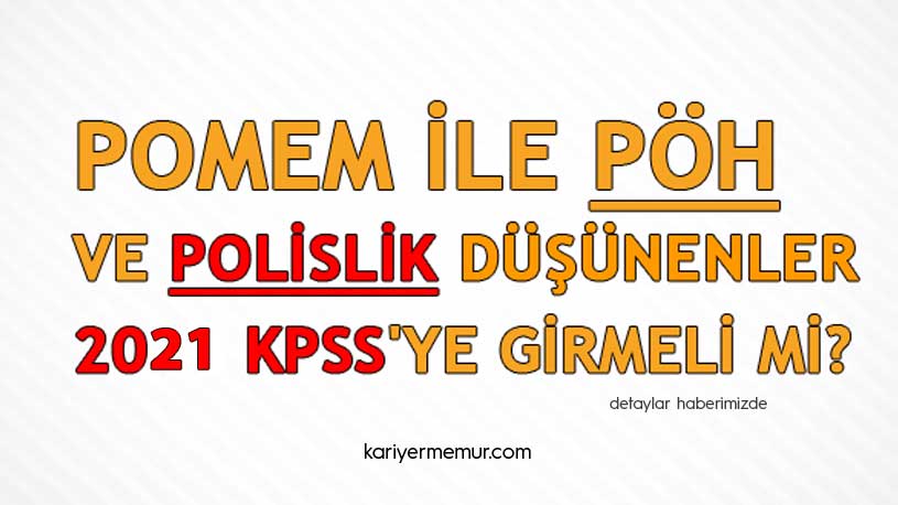 POMEM ve PÖH ile Polislik Düşünenler 2021 KPSS’ye Girmeli mi?
