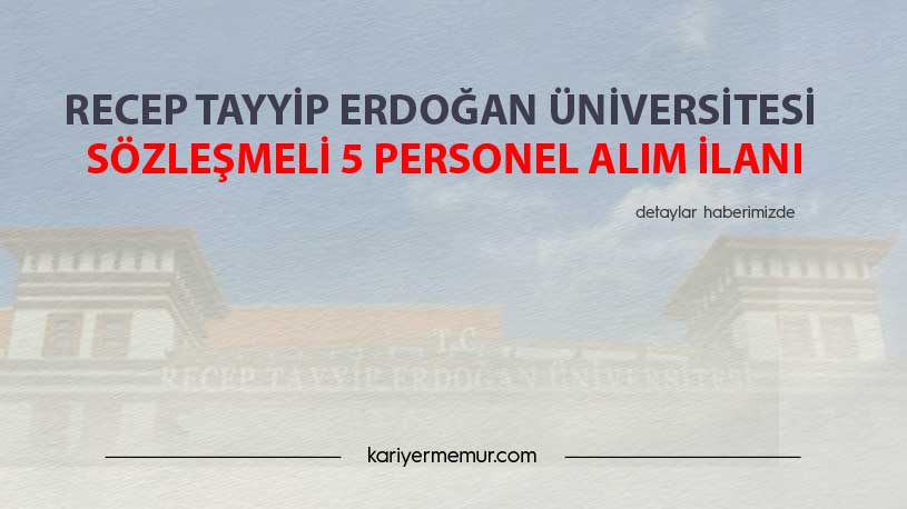 Recep Tayyip Erdoğan Üniversitesi Sözleşmeli 5 Personel Alım İlanı