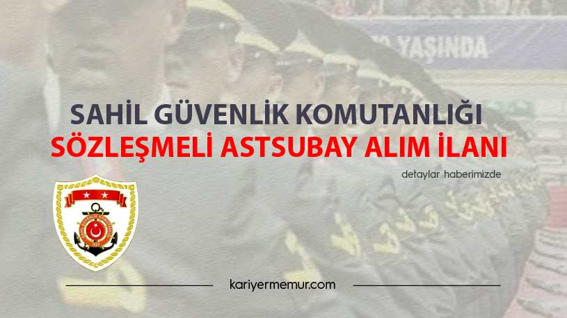 Sahil Güvenlik Kom. Sözleşmeli Astsubay Alım İlanı