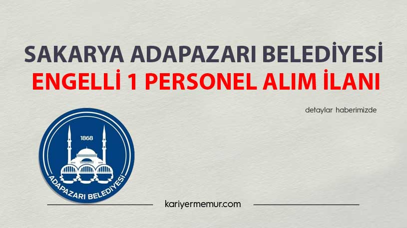Sakarya Adapazarı Belediyesi Engelli 1 Personel Alım İlanı
