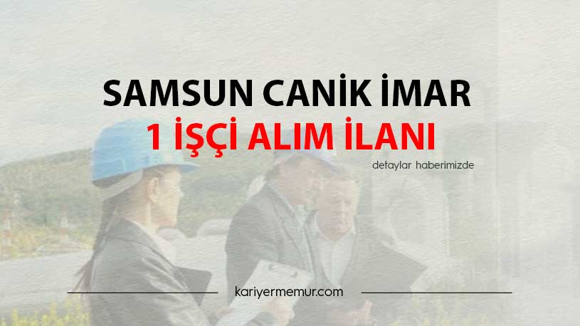 Samsun Canik İmar 1 İşçi Alım İlanı
