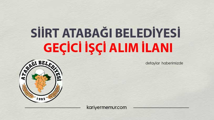 Siirt Atabağı Belediyesi Geçici İşçi Alım İlanı