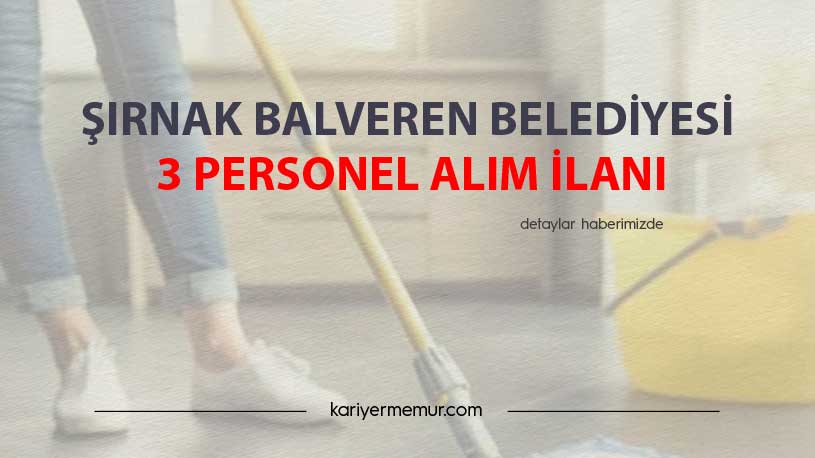 Şırnak Balveren Belediyesi 3 Personel Alım İlanı