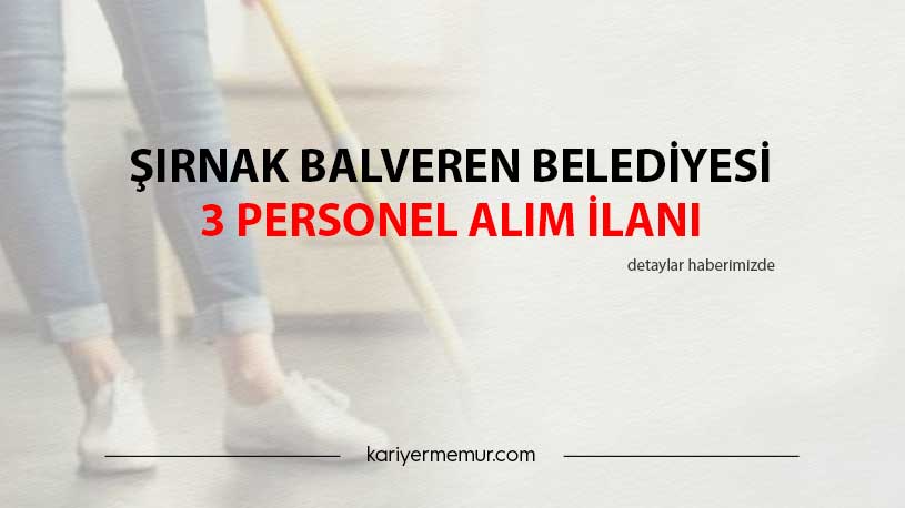 Şırnak Balveren Belediyesi 3 Personel Alım İlanı