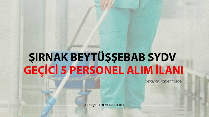 Şırnak Beytüşşebab SYDV Geçici 5 Personel Alım İlanı