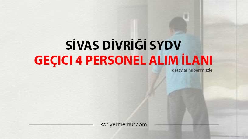 Sivas Divriği SYDV Geçici 4 Personel Alım İlanı