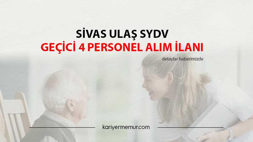 Sivas Ulaş SYDV Geçici 4 Personel Alım İlanı