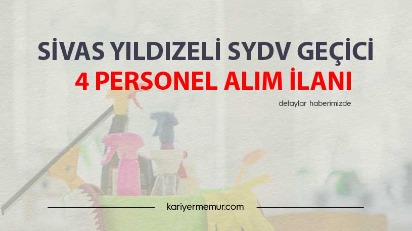Sivas Yıldızeli SYDV Geçici 4 Personel Alım İlanı