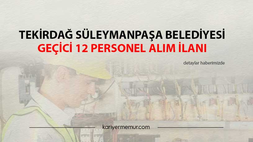 Tekirdağ Süleymanpaşa Belediyesi Geçici 12 Personel Alım İlanı