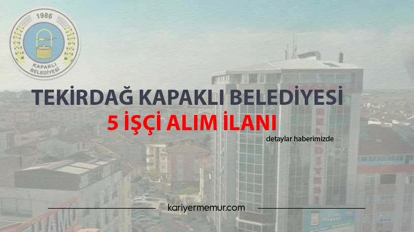Tekirdağ Kapaklı Belediyesi 5 İşçi Alım İlanı