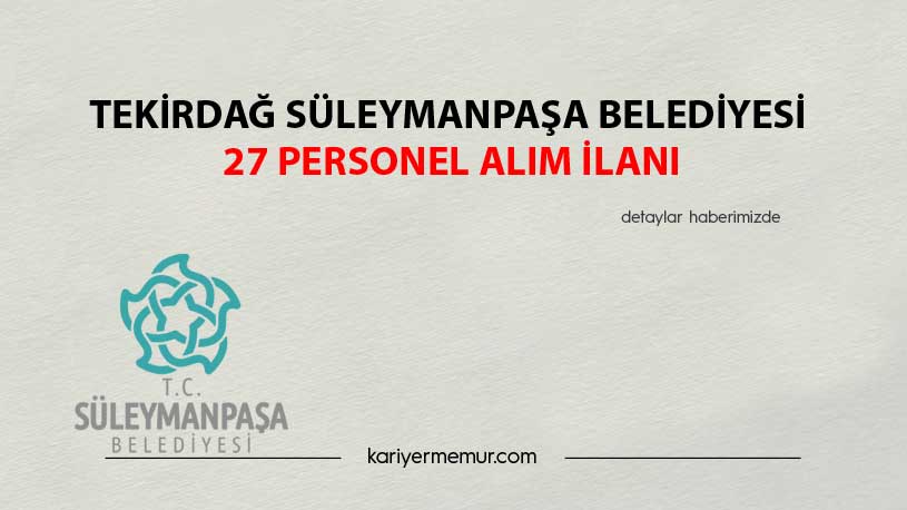 Tekirdağ Süleymanpaşa Belediyesi 27 Personel Alım İlanı