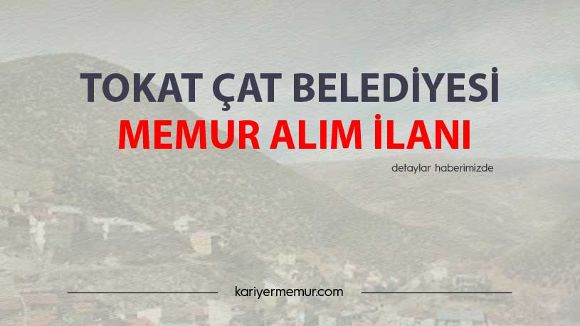 Tokat Çat Belediyesi Memur Alım İlanı