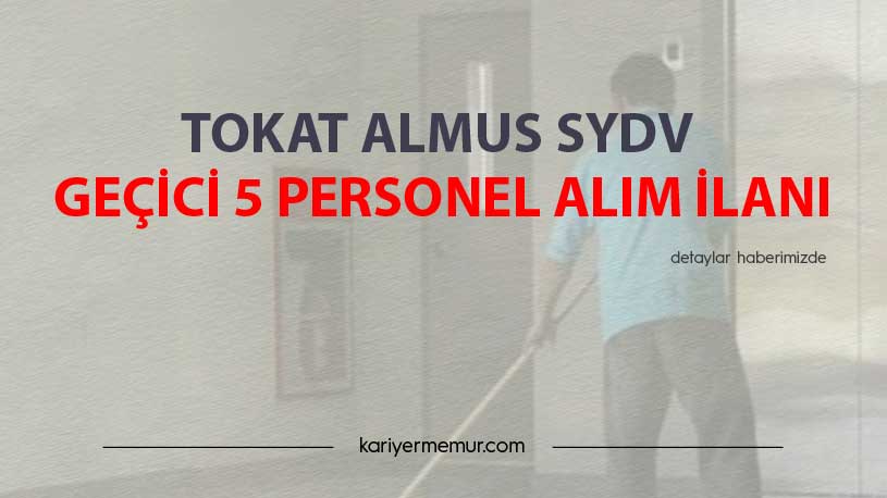 Tokat Almus SYDV Geçici 5 Personel Alım İlanı