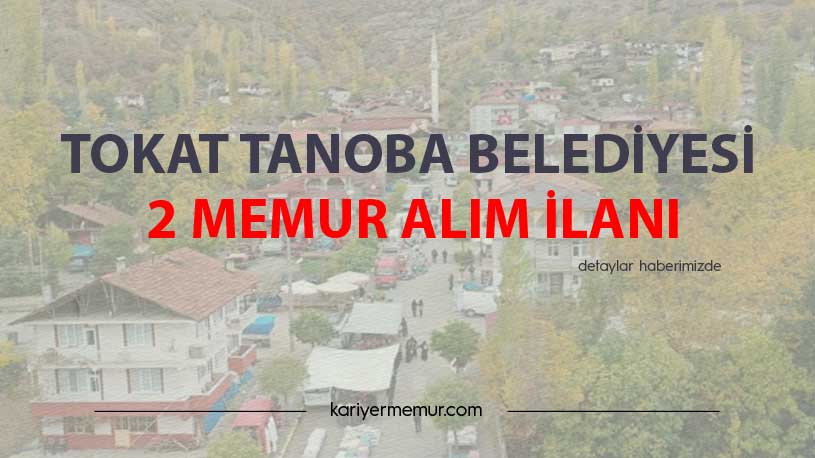 Tokat Tanoba Belediyesi 2 Memur Alım İlanı