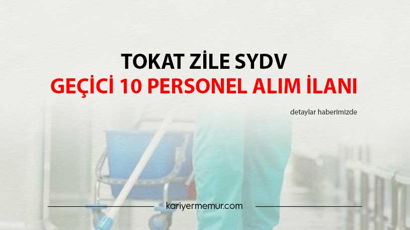 Tokat Zile SYDV Geçici 10 Personel Alım İlanı