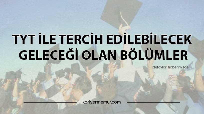 TYT İle Tercih Edilebilecek Geleceği Olan Bölümler
