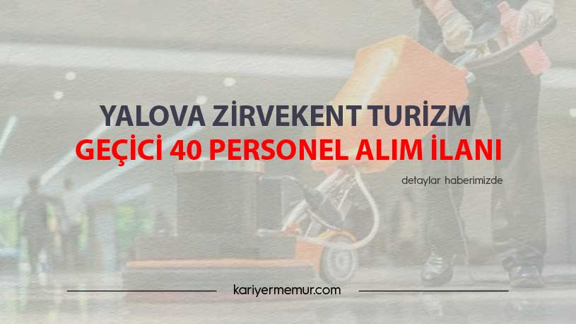 Yalova Zirvekent Turizm Geçici 40 Personel Alım İlanı