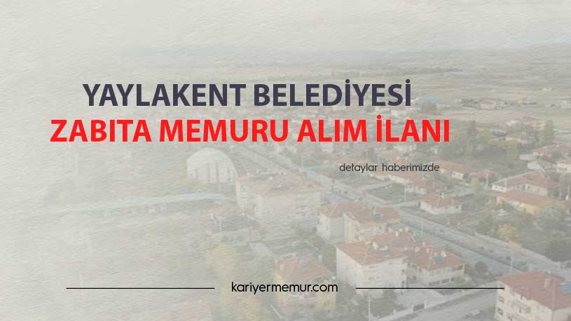 Yaylakent Belediyesi Zabıta Memuru Alım İlanı