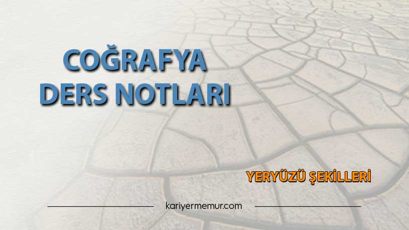 Yeryüzü Şekilleri Coğrafya Ders Notları