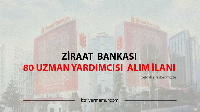 Ziraat Bankası 80 Uzman Yardımcısı Alım İlanı
