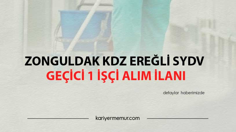 Zonguldak KDZ Ereğli SYDV Geçici 1 İşçi Alım İlanı