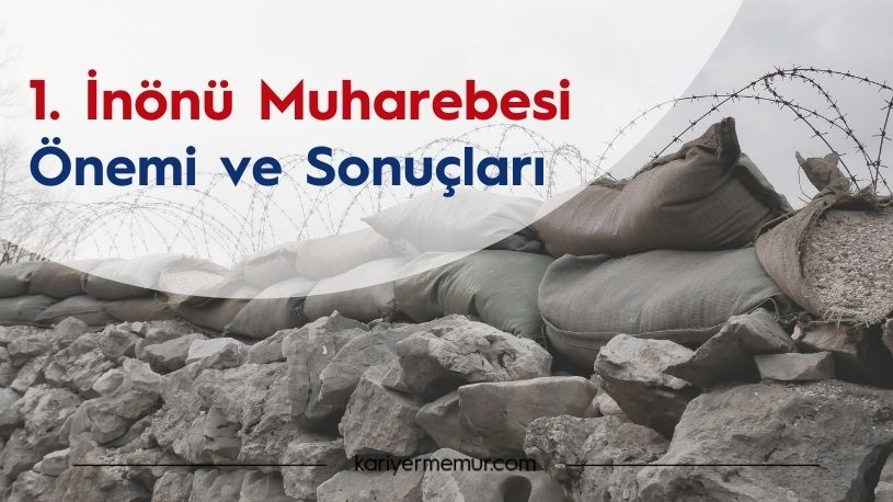 1.İnönü Muharebesi Önemi ve Sonuçları