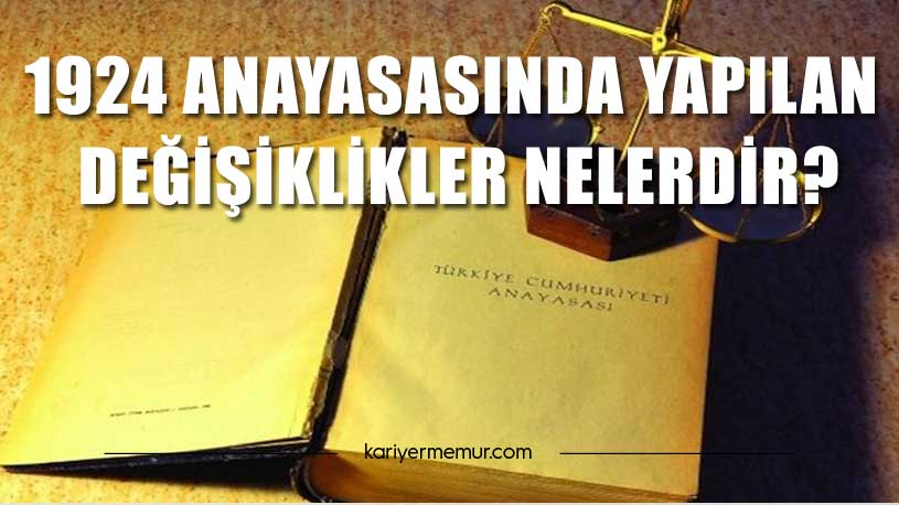 1924 Anayasasında Yapılan Değişiklikler Nelerdir?