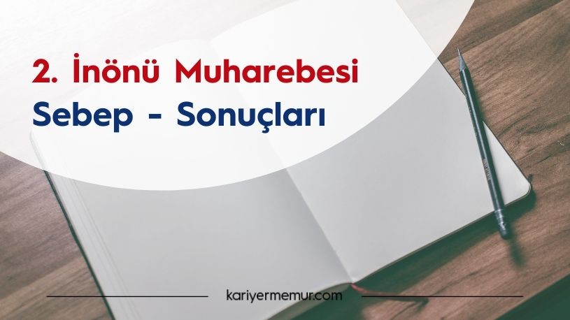 2. İnönü Muharebesi Önemi ve Sonuçları
