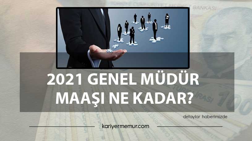 2021 Genel Müdür Maaşı Ne Kadar?