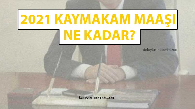 2021 Kaymakam Maaşı Ne Kadar?