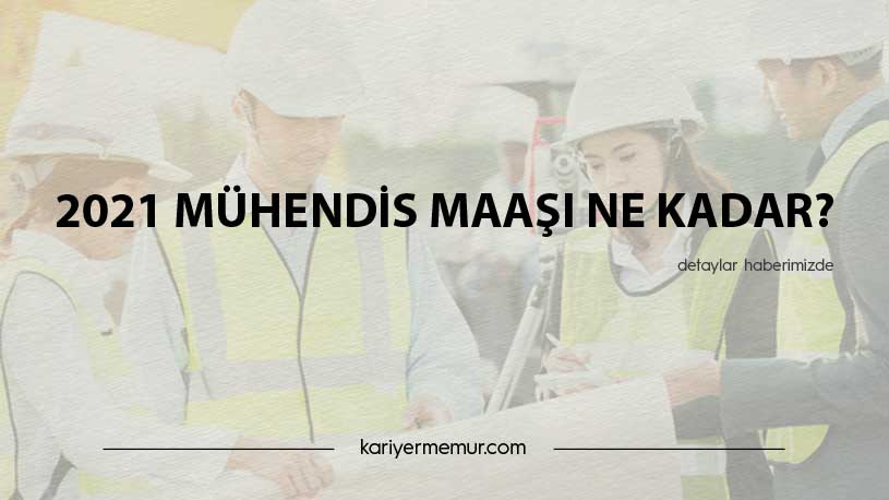 2021 Mühendis Maaşı Ne Kadar?