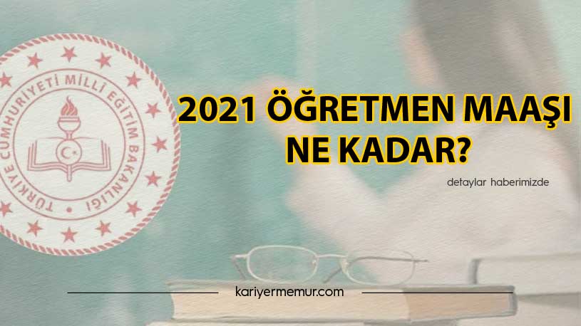 2021 Öğretmen Maaşı Ne Kadar?