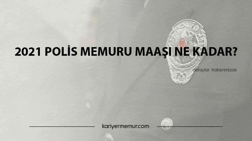 2021 Polis Memuru Maaşı Ne Kadar?