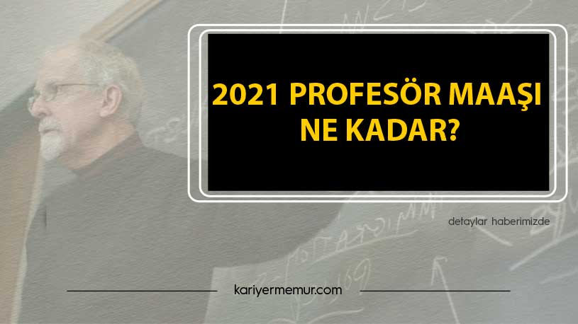 2021 Profesör Maaşı Ne Kadar?
