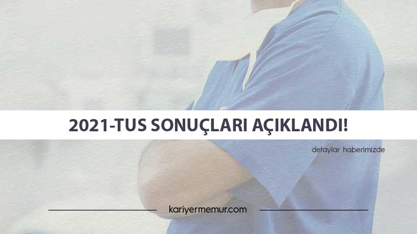 2021-TUS Sonuçları Açıklandı!