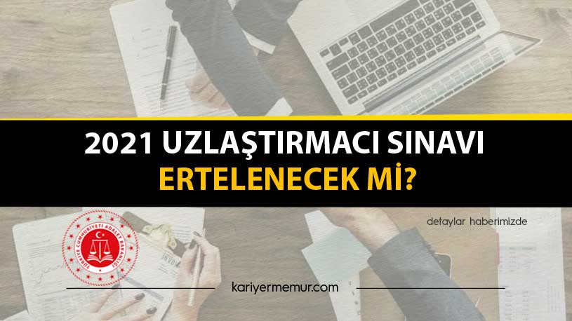 2021 Uzlaştırmacı Sınavı Ertelenecek mi?