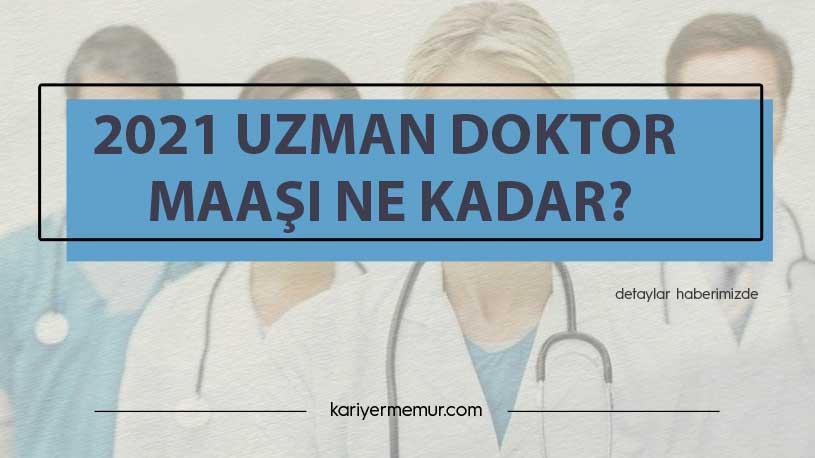 2021 Uzman Doktor Maaşı Ne Kadar?