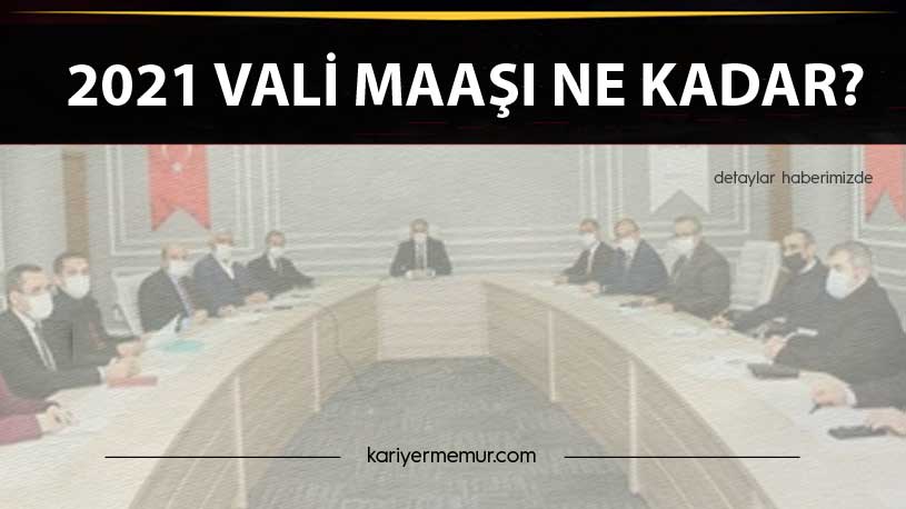 2021 Vali Maaşı Ne Kadar?