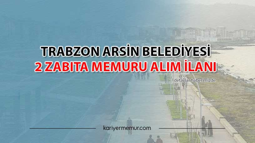 Trabzon Arsin Belediyesi 2 Zabıta Memuru Alım İlanı