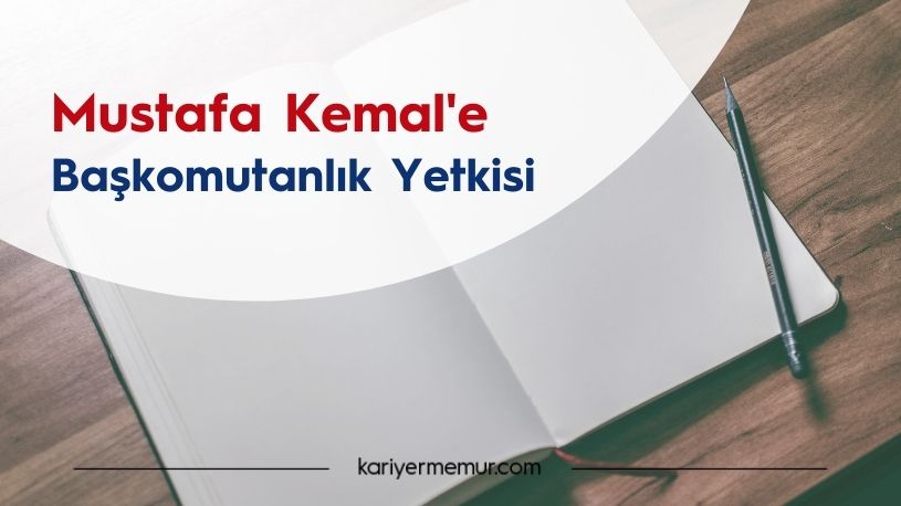 Mustafa Kemal’e Başkomutanlık Yetkisi
