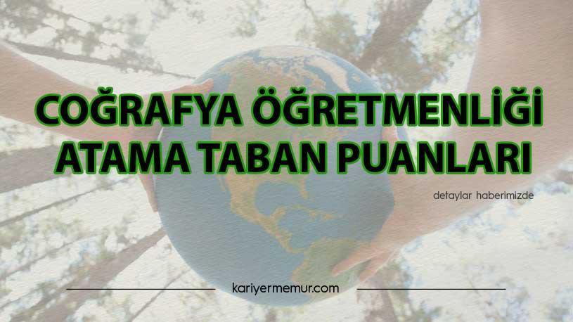 2020 Coğrafya Öğretmenliği KPSS ve Mülakat Atama Taban Puanları Kaçta Kaldı?