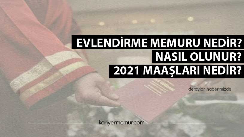Evlendirme Memuru Nedir? Nasıl Olunur? 2021 Maaşları Nedir?