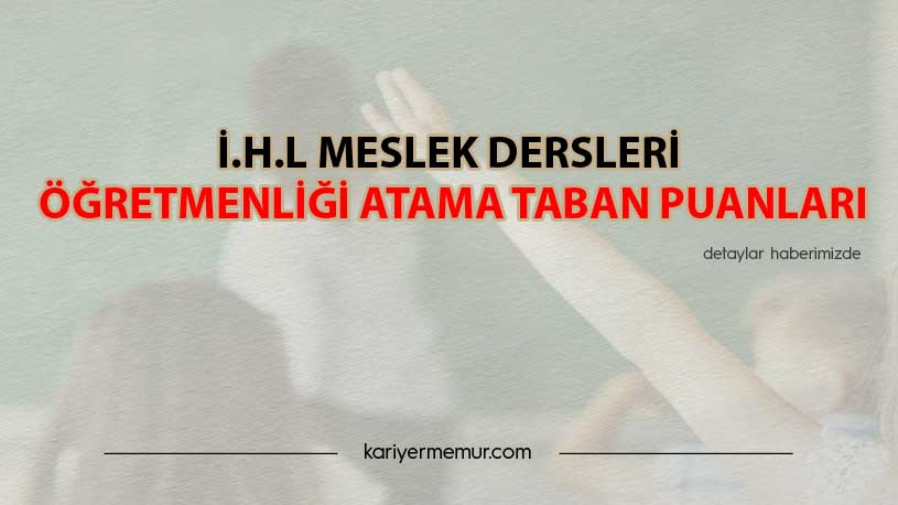 2020 İHL Meslek Dersleri Öğretmenliği KPSS ve Mülakat Atama Taban Puanları Kaçta Kaldı?