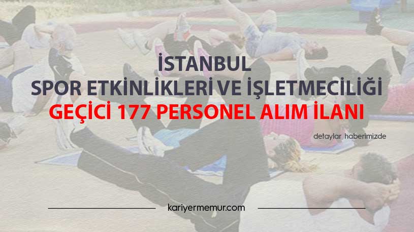 İstanbul Spor Etkinlikleri ve İşletmeciliği Geçici 177 Personel Alım İlanı