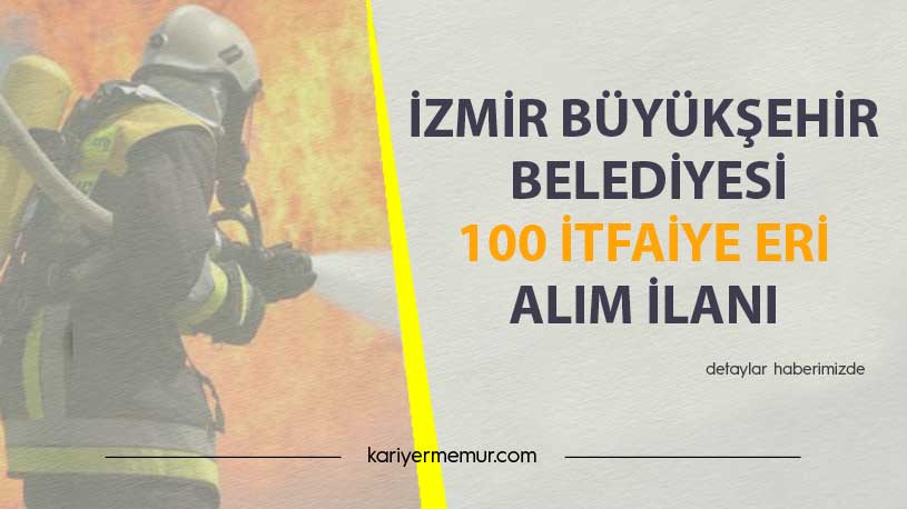 İzmir Büyükşehir Belediyesi 100 İtfaiye Eri Alım İlanı