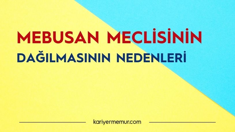 Mebusan Meclisinin Dağılmasının Nedenleri Sonuçları