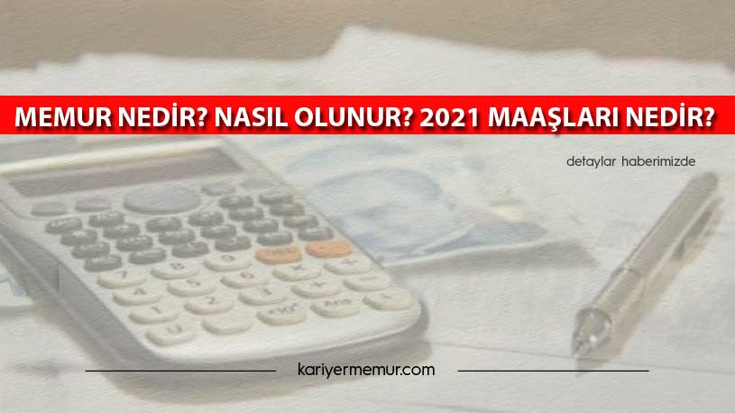 Memur Nedir? Nasıl Olunur? 2021 Maaşları Nedir?