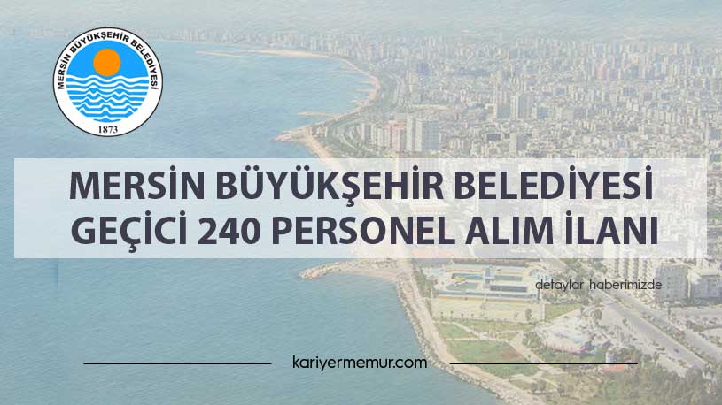 Mersin Büyükşehir Belediyesi Geçici 240 Personel Alım İlanı