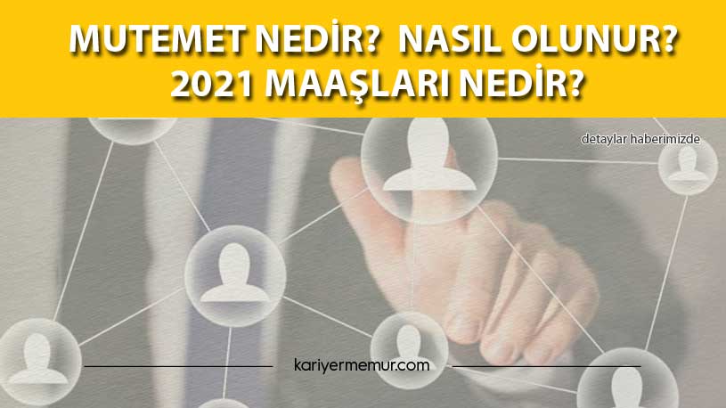 Mutemet Nedir? Nasıl Olunur? 2021 Maaşları Nedir?