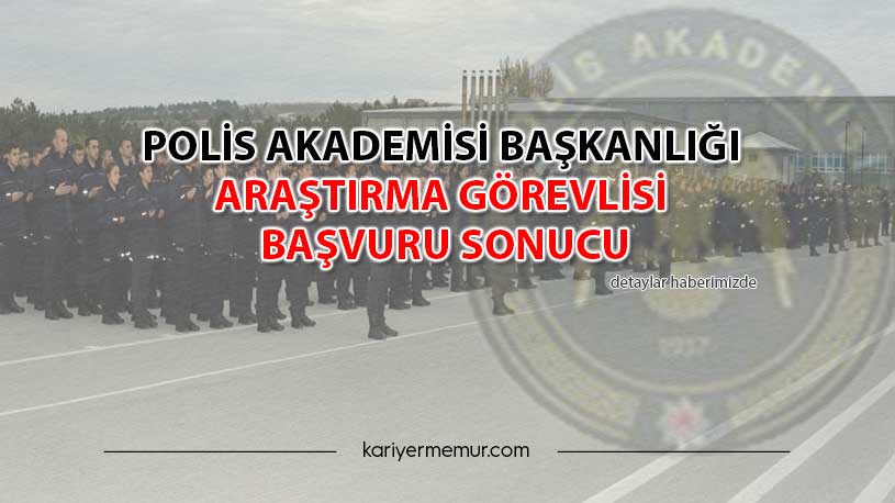 Polis Akademisi Başkanlığı Araştırma Görevlisi Başvuru Sonucu